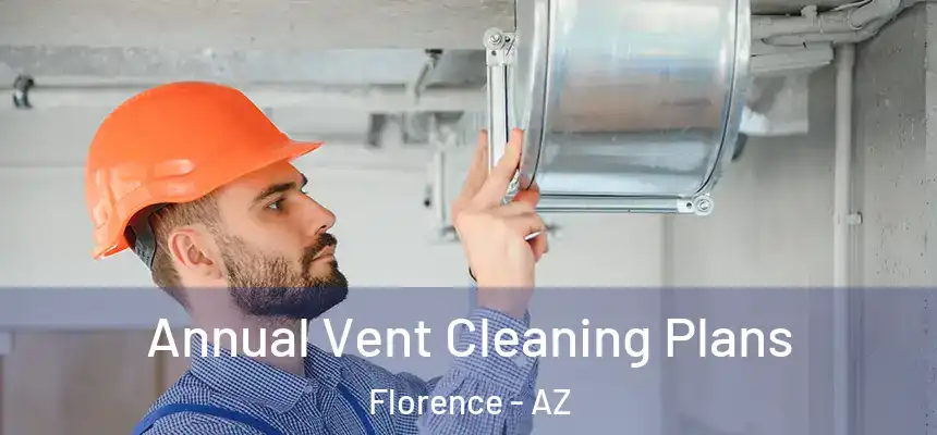  Annual Vent Cleaning Plans Florence - AZ