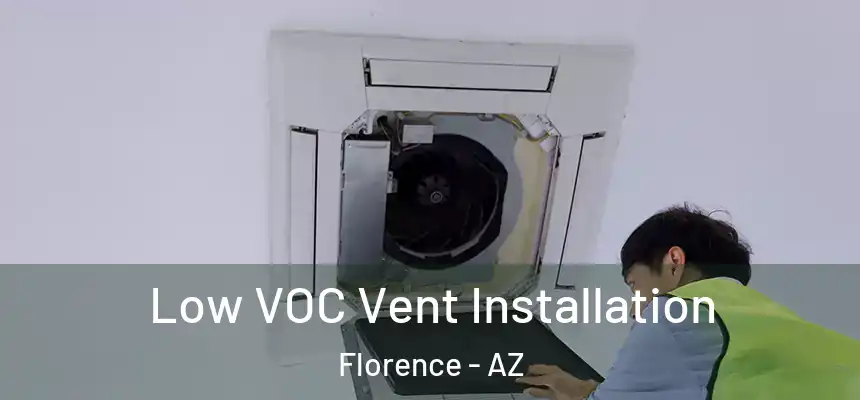  Low VOC Vent Installation Florence - AZ